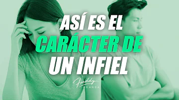 ¿Cómo es el carácter de un infiel?