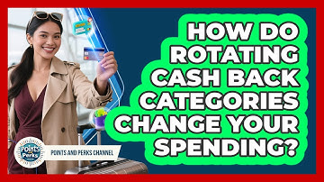 How Do Rotating Cash Back Categories Change Your Spending? - Points and Perks Channel