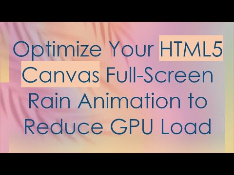 Optimize Your HTML5 Canvas Full-Screen Rain Animation to Reduce GPU Load