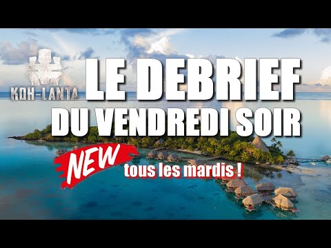 KOH LANTA  LE DEBRIEF DU VENDREDI SOIR (LE MARDI) EP2