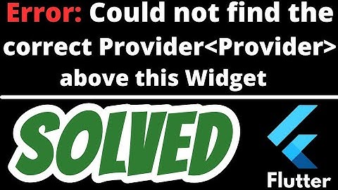 Error: Could not find the correct Provider above this Widget SOLVED in Flutter