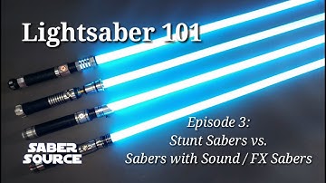 Lightsaber 101 S01E03: Stunt Saber vs. Sabers with Sound / FX Sabers by Saber Source