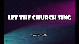 Tauren Wells - Let The Church Sing (Lyrics)
