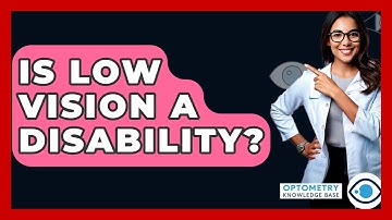 Is Low Vision A Disability? - Optometry Knowledge Base