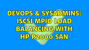 DevOps & SysAdmins: iSCSI MPIO load balancing with HP P2000 SAN (4 Solutions!!)