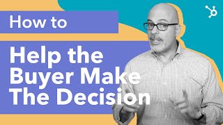 How to Help the Buyer Make the Decision