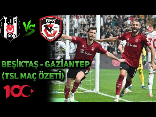 Beşiktaş 2-0 Gaziantep FK (MAÇ ÖZETİ)