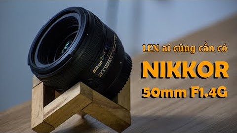 Lens nikon af-s nikkor 50mm f1.4 g đánh giá năm 2024