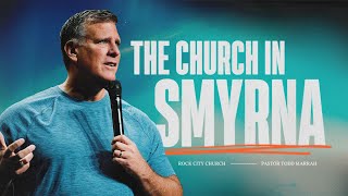 The Church in Smyrna | Todd Marrah | The Seven Churches of Revelation