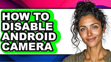 How to Disable Android Camera - Step by Step