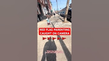 red flag parenting caught on camera