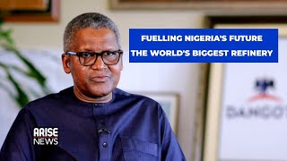 FUELLING NIGERIA'S FUTURE: THE WORLD'S BIGGEST REFINERY - ARISE NEWS