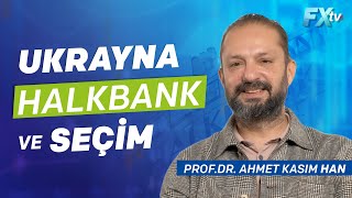 Ukrayna, Halkbank Ve Seçim Dr. Artunç Kocabalkan - Prof.dr. Ahmet Kasım Han
