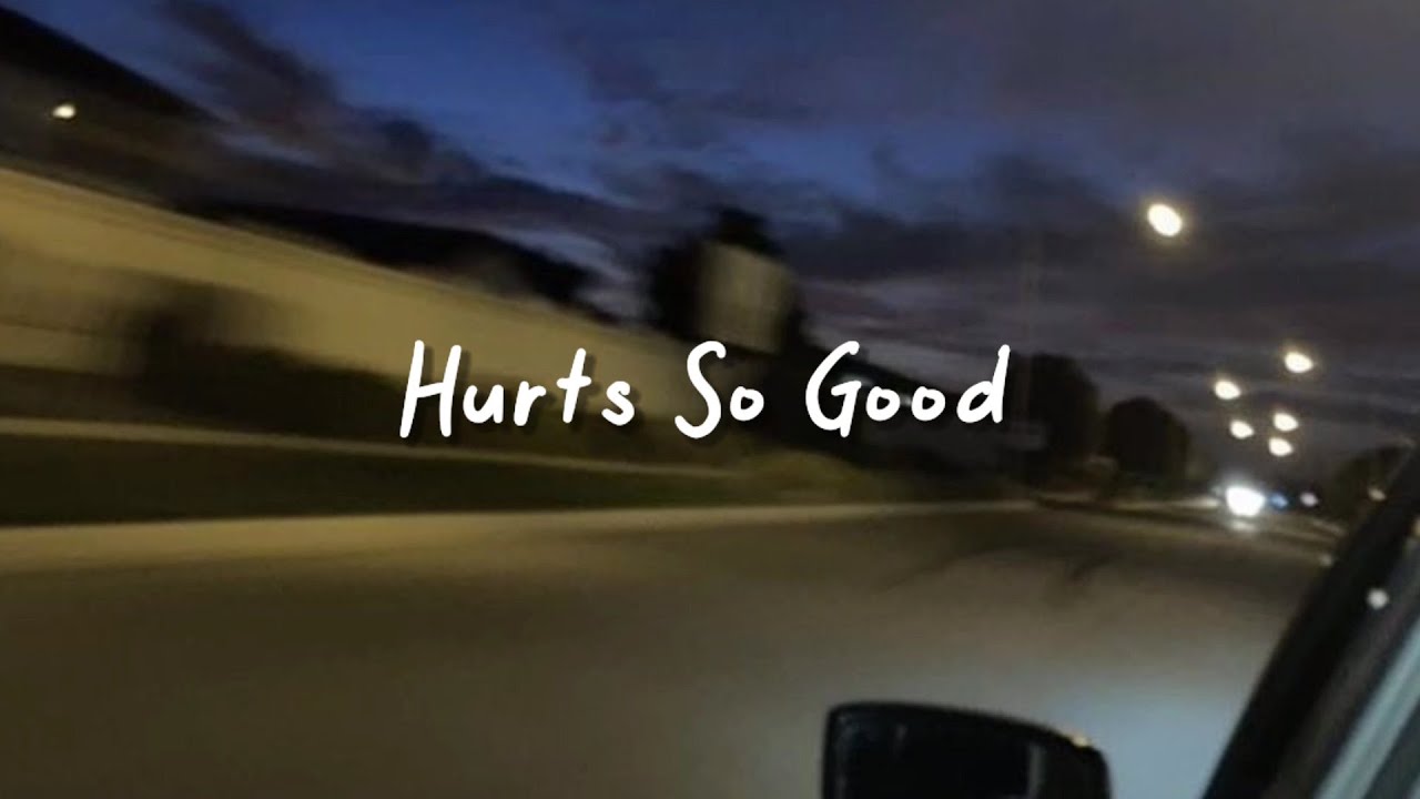 Hurts so good slowed reverb  lyrics