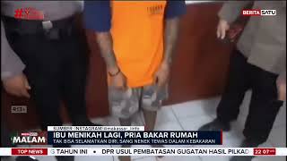 Tak Terima Ibu Nikah Lagi, Anak Bakar Rumah Hingga Menewaskan Sang Nenek | Beritasatu