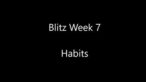 Blitz Week 7: Habits