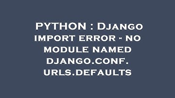PYTHON : Django import error - no module named django.conf.urls.defaults