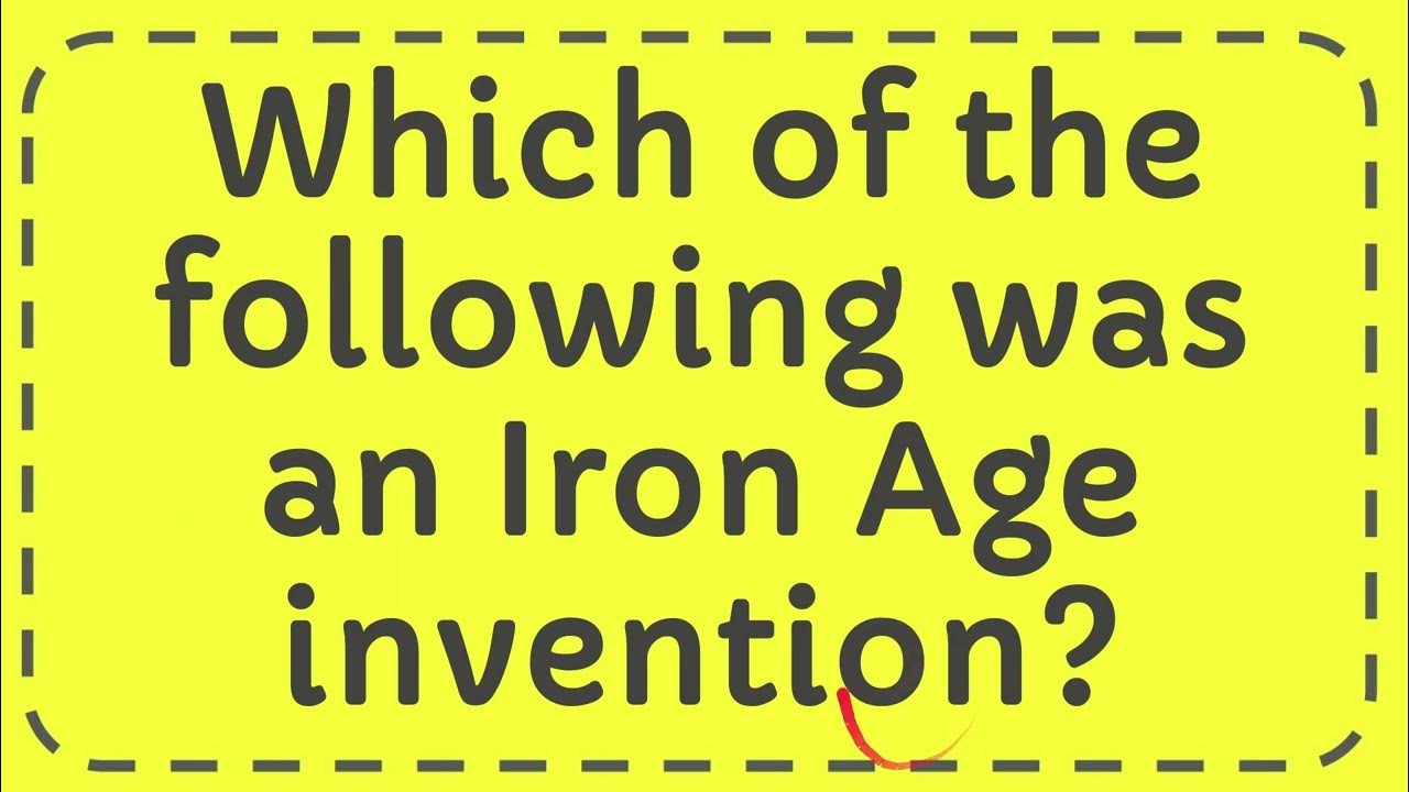Which of the following was an Iron Age invention? YouTube