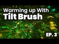 Warming up With Tilt Brush // Becoming a VR Artist Ep. 3