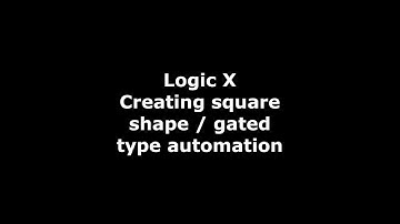 Logic X Tutorial  - Gated Automation / Square shapes