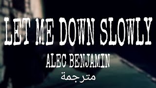 Alec Benjamin - Let Me Down Slowly (Lyrics) مترجمة