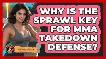 Why Is The Sprawl Key For MMA Takedown Defense? - Fighting Arts Lab