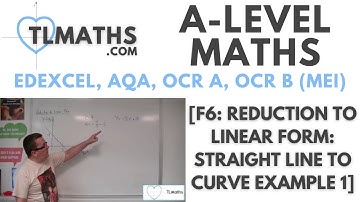 A-Level Maths: F6-03 [Reduction to Linear Form: Straight Line to Curve Example 1]