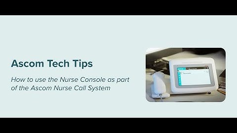 Ascom Tech Tips 6: How to use the Nurse Console as part of the Ascom Nurse Call System