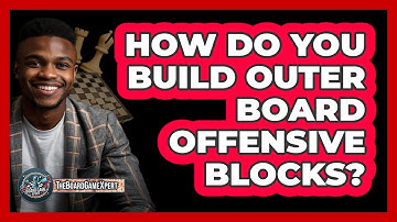How Do You Build Outer Board Offensive Blocks?