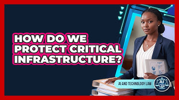 How Do We Protect Critical Infrastructure? - AI and Technology Law
