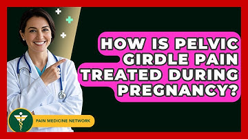 How Is Pelvic Girdle Pain Treated During Pregnancy? - Pain Medicine Network
