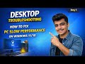 ⚙️💻 How to Fix Slow PC Performance in Windows 11/10 | Desktop Troubleshooting Day 1 🚀 | Hindi
