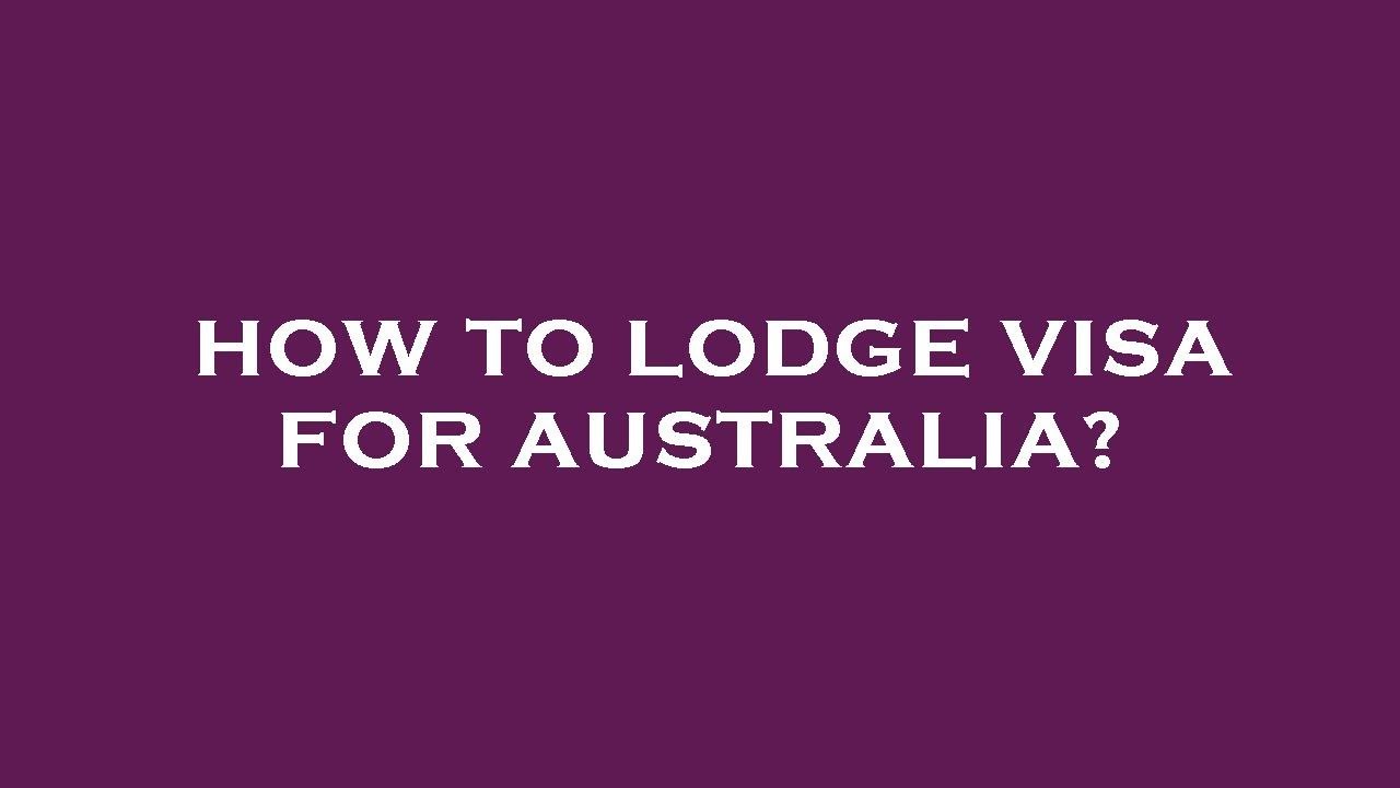 how-to-lodge-visa-for-australia-youtube