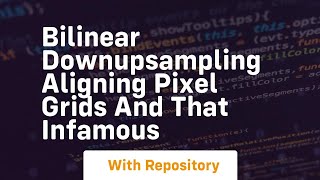 bilinear downupsampling aligning pixel grids and that infamous
