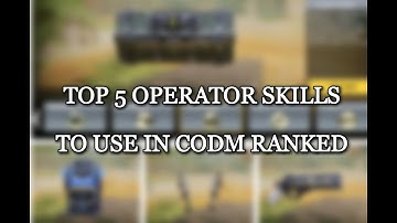 TOP 5 OPERATOR SKILLS TO USE IN CODM RANKED