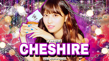 How Would Twice sing - Cheshire by Itzy? Line Distribution
