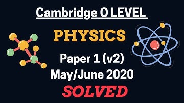 O Level Physics (5054) | Paper 1 (Variant 2) | May / June  2020 | Explained Solution