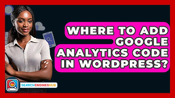 Where To Add Google Analytics Code In WordPress? - SearchEnginesHub.com
