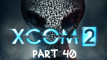 XCOM 2 Part 40 PC HD Playthrough Gameplay FullGame No Commentary