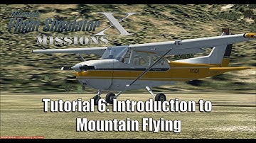 FSX/Flight Simulator X Missions: Tutorial 6: Introduction to Mountain Flying - C172SP Skyhawk