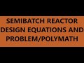 Design equations for semi-batch reactor and its solution in polymath solver