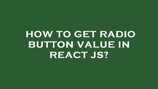 How to get radio button value in react js