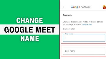 How to Change Name in Google Meet - Full Guide