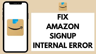 How to FIX Amazon Sign up Internal Error 2024