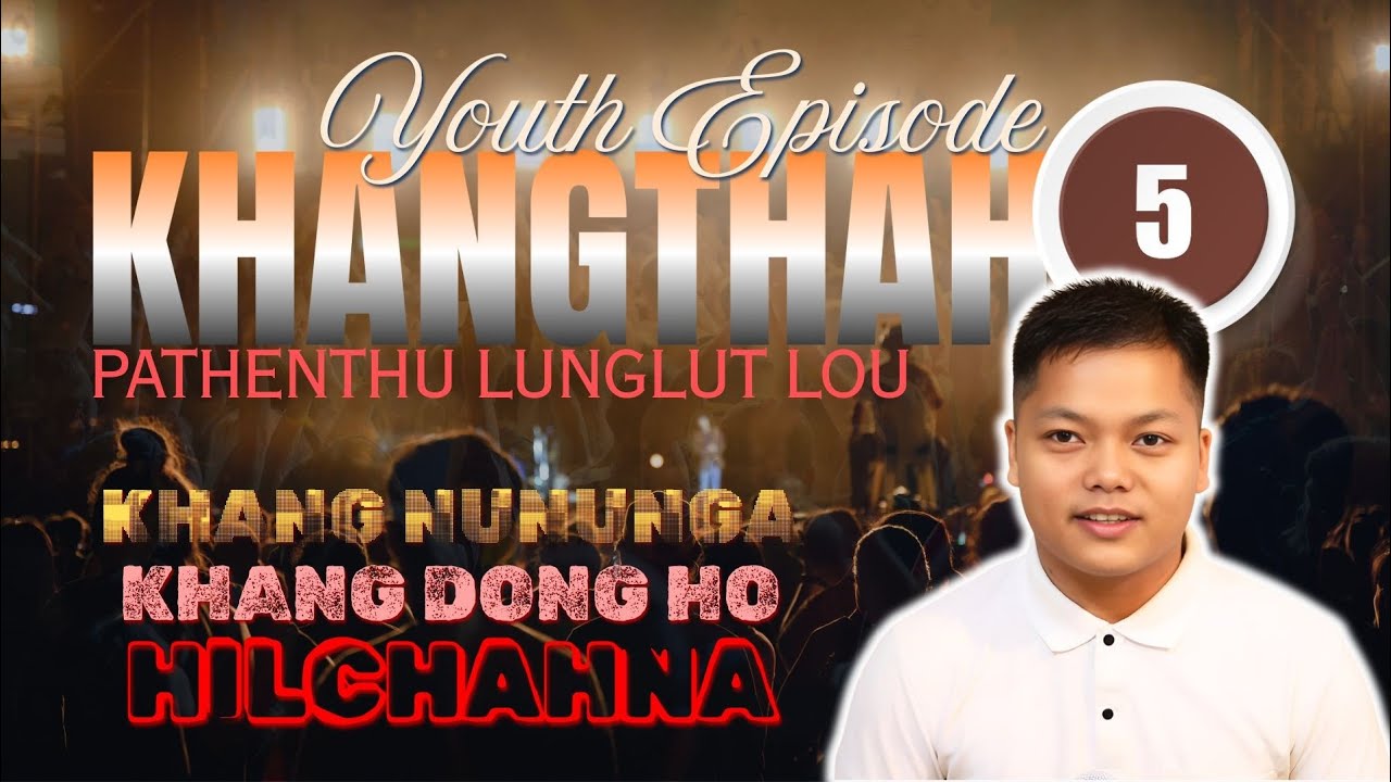 Youth Episode 5 - Ipi Jeh a Tulai KHANGTHAH HO LHAGAOTHUA LUNGLUTLOU hitam? || Mangboi Chongloi