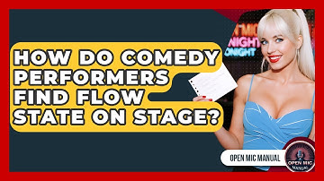 How Do Comedy Performers Find Flow State On Stage? - Open Mic Manual
