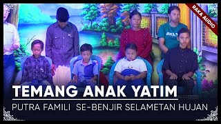 TEMANG ANAK YATIM || PUTRA FAMILI SEBENJIR || SELAMETAN HUJAN 2024