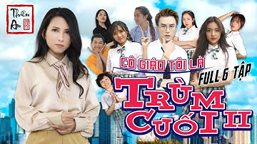 Cô Giáo Tôi Là Trùm Cuối Phần 2 Full 6 Tập | Thiên An | My Teacher