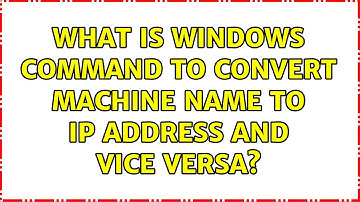 What is Windows command to convert machine name to ip address and vice versa? (2 Solutions!!)