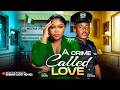 A CRIME CALLED LOVE - Ruth Kadiri, Timini Egbuson - 2026 Latest Nollywood Movie